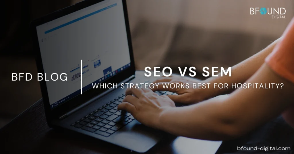 SEO vs SEM: Choosing the Right Strategy for Your Hospitality Business in 2026